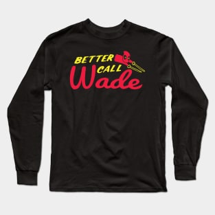 Better Call Wade Long Sleeve T-Shirt